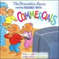 Berenstain Bears and the Trouble with Commercials (Berenstain Bears Series)