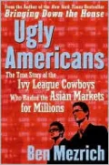 Ugly Americans: The True Story of the Ivy League Cowboy Who Raided Asia in Search of the American Dream
