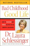 Bad Childhood, Good Life: How to Blossom and Thrive in Spite of an Unhappy Childhood