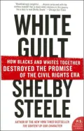 White Guilt: How Blacks and Whites Together Destroyed the Promise of the Civil Rights Era