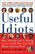 Useful Idiots: How Liberals Got It Wrong in the Cold War and Still Blame America First (Harper Perennial Series)