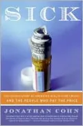 Sick: The Untold Story of America's Health Care Crisis - And the People Who Pay the Price