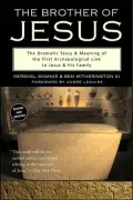 The Brother of Jesus : The Dramatic Story and Meaning of the First Archaeological Link to Jesus and His Family