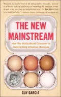 New Mainstream: How the Multicultural Consumer Is Transforming American Business