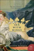 Sex with Kings: Five Hundred Years of Adultery, Power, Rivalry, and Revenge