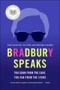 Bradbury Speaks: Too Soon from the Cave, Too Far from the Stars