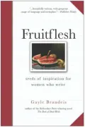 Fruitflesh : Seeds of Inspiration for Women Who Write