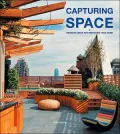 Designs for Capturing Space: Dramatic Ideas for Reshaping Your Home