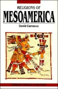 Religions of Mesoamerica: Cosmovision and Ceremonial Centers