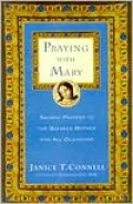Praying with Mary: Sacred Prayers to the Blessed Mother for All Occasions