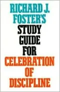 Celebration of Discipline: The Path to Spiritual Growth ( Study Guide )