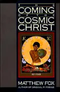 Coming of the Cosmic Christ: The Healing of Mother Earth and the Birth of a Global Renaissance