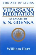 The Art of Living: Vipassana Meditation as Taught by S. N. Goenka