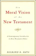 Moral Vision of the New Testament: Community, Cross, New CreationA Contemporary Introduction to New Testament Ethic