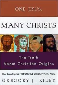 One Jesus, Many Christs : The Truth about Christian Origins