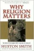 Why Religion Matters: The Fate of the Human Spirit in an Age of Disbelief
