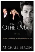 The Other Man : John F. Kennedy Jr. , Carolyn Bessette, and Me