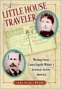 Little House Traveler: Writings from Laura Ingalls Wilder's Journeys Across America