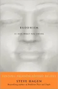 Buddhism Is Not What You Think: Finding Freedom Beyond Beliefs