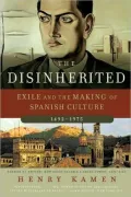 Disinherited: Exile and the Making of Spanish Culture, 1492-1975