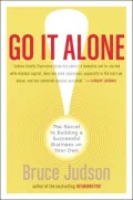 Go It Alone!: The Secret to Building a Successful Business on Your Own