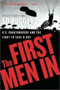 The First Men In : US Paratroopers and the Fight to Save D-Day