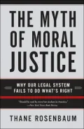 Myth of Moral Justice: Why Our Legal System Fails to Do What's Right