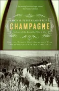 Champagne: How the World's Most Glamorous Wine Triumphed over War and Hard Times