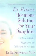 Dr. Erika's Hormone Solution for Your Daughter: A Guide to Health, Weight Loss, and Well-Being for Your Teen