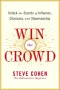 Win the Crowd: Unlock the Secrets of Influence, Charisma, and Showmanship
