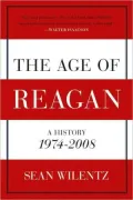 The Age of Reagan: A History, 1974-2008