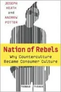 Nation of Rebels: Why Counter Culture Became Consumer Culture