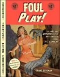 Foul Play!: The Art and Artists of the Notorious 1950s E. C. Comics!