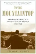 To the Mountaintop: Martin Luther King Jr.'s Sacred Mission to Save America 1955-1968