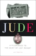 Jude : A Pilgrimage to the Saint of Last Resort