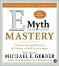 E Myth Mastery: The Seven Essential Disciplines for Building a World Class Company