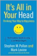 It's All in Your Head - Thinking Your Way to Happiness: The 8 Essential Secrets to Living a Life Without Regrets