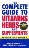 Complete Guide to Vitamins, Herbs, and Supplements: The Holistic Path to Good Health