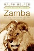 Zamba: The True Story of the Greatest Lion That Ever Lived