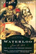 Waterloo : June 18, 1815: The Battle for Modern Europe