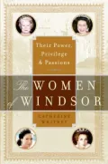 Women of Windsor: Their Power, Privilege, and Passions
