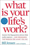 What Is Your Life's Work?: Answer the Big Question about What Really Matters...and Reawaken the Passion for What You Do