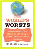 World's Worsts: A Compendium of the Most Ridiculous, Feats, Facts, and Fools of All Time