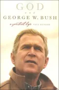 God and George W. Bush: A Spiritual Life