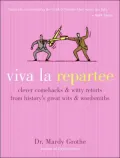 Viva la Repartee: Clever Comebacks and Witty Retorts from History's Great Wits and Wordsmiths