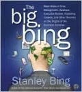 The Big Bing: Black Holes of Time Management, Gaseous Executive Bodies, Exploding Careers, and Other Theories on the Origins of the Business Universe