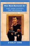 What Would Machiavelli Do?: The Ends Justify the Meanness