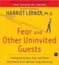 Fear and Other Uninvited Guests: Tackling the Anxiety, Fear, and Shame That Keep Us from Optimal Living and Loving
