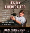 It's My America Too: A Leading Young Conservative Shares His Views on Politics and Other Matters of Importance