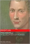 Machiavelli: Philosopher of Power (Eminent Lives Series)